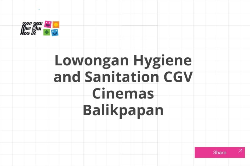 Lowongan Hygiene and Sanitation CGV Cinemas Balikpapan