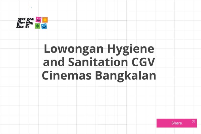 Lowongan Hygiene and Sanitation CGV Cinemas Bangkalan