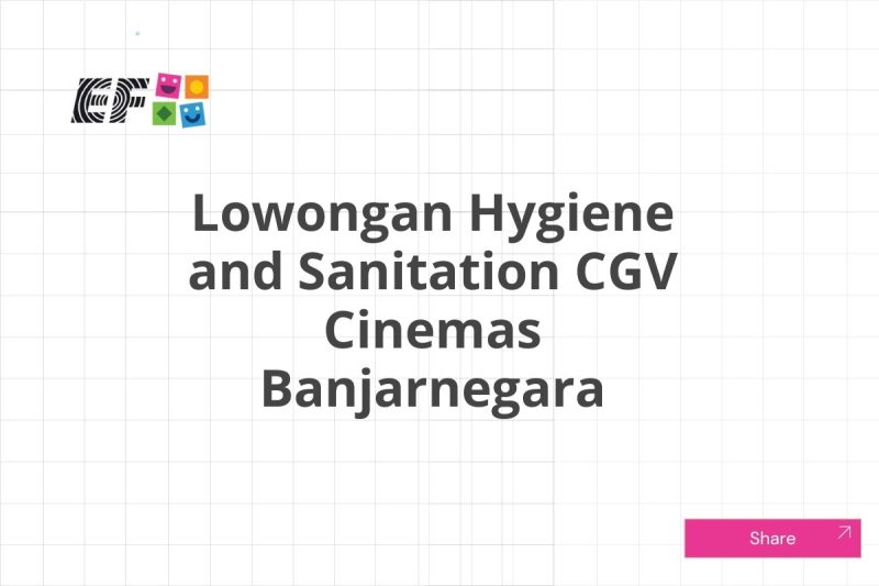 Lowongan Hygiene and Sanitation CGV Cinemas Banjarnegara