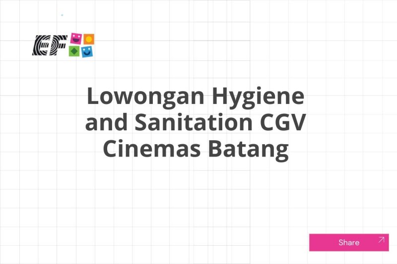 Lowongan Hygiene and Sanitation CGV Cinemas Batang