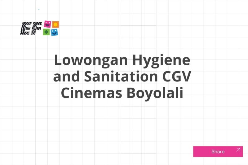 Lowongan Hygiene and Sanitation CGV Cinemas Boyolali