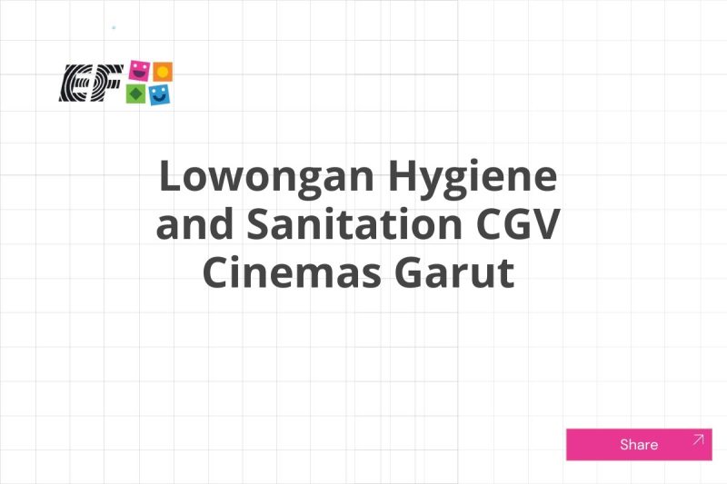 Lowongan Hygiene and Sanitation CGV Cinemas Garut