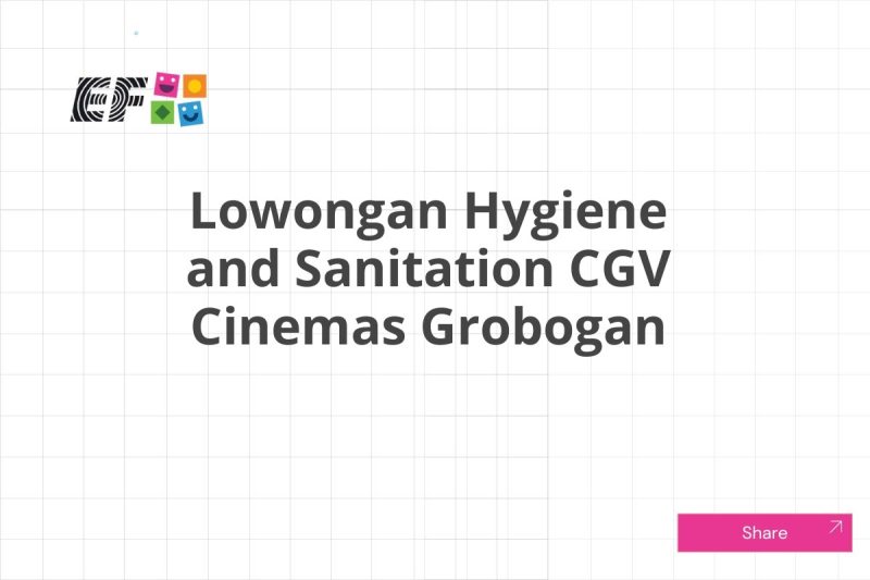 Lowongan Hygiene and Sanitation CGV Cinemas Grobogan