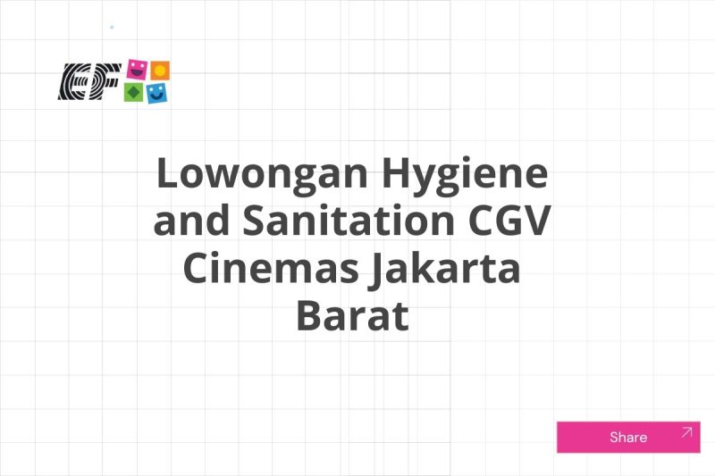 Lowongan Hygiene and Sanitation CGV Cinemas Jakarta Barat