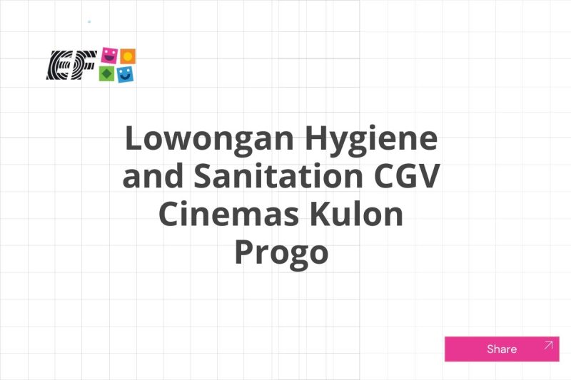 Lowongan Hygiene and Sanitation CGV Cinemas Kulon Progo