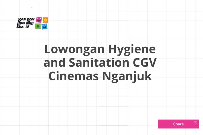 Lowongan Hygiene and Sanitation CGV Cinemas Nganjuk