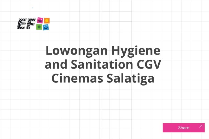 Lowongan Hygiene and Sanitation CGV Cinemas Salatiga