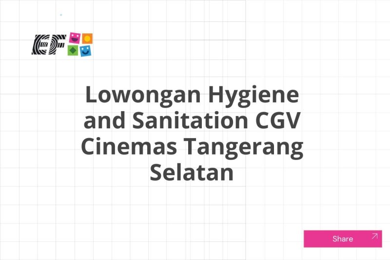 Lowongan Hygiene and Sanitation CGV Cinemas Tangerang Selatan