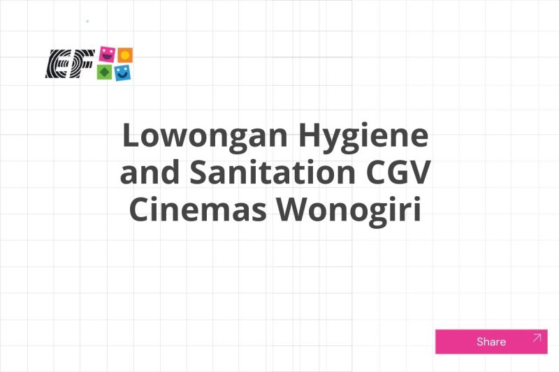 Lowongan Hygiene and Sanitation CGV Cinemas Wonogiri