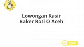 Lowongan Kasir Baker Roti O Aceh