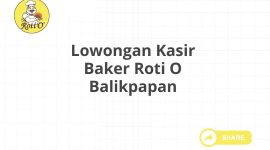 Lowongan Kasir Baker Roti O Balikpapan