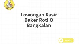 Lowongan Kasir Baker Roti O Bangkalan