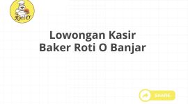 Lowongan Kasir Baker Roti O Banjar