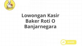 Lowongan Kasir Baker Roti O Banjarnegara