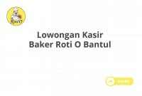 Lowongan Kasir Baker Roti O Bantul