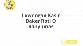 Lowongan Kasir Baker Roti O Banyumas