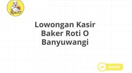 Lowongan Kasir Baker Roti O Banyuwangi