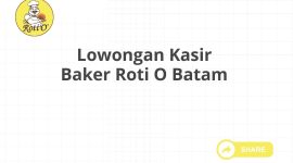 Lowongan Kasir Baker Roti O Batam