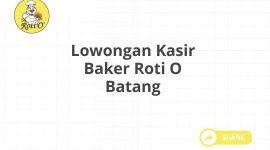 Lowongan Kasir Baker Roti O Batang