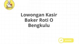 Lowongan Kasir Baker Roti O Bengkulu