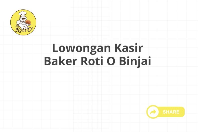 Lowongan Kasir Baker Roti O Binjai