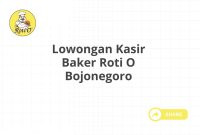 Lowongan Kasir Baker Roti O Bojonegoro