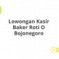 Lowongan Kasir Baker Roti O Bojonegoro