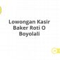 Lowongan Kasir Baker Roti O Boyolali