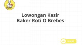 Lowongan Kasir Baker Roti O Brebes