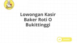 Lowongan Kasir Baker Roti O Bukittinggi