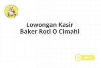 Lowongan Kasir Baker Roti O Cimahi