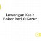 Lowongan Kasir Baker Roti O Garut