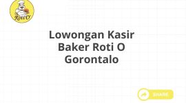 Lowongan Kasir Baker Roti O Gorontalo