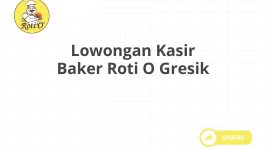 Lowongan Kasir Baker Roti O Gresik