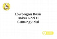 Lowongan Kasir Baker Roti O Gunungkidul