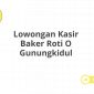 Lowongan Kasir Baker Roti O Gunungkidul