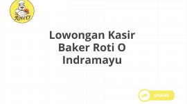 Lowongan Kasir Baker Roti O Indramayu