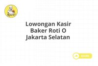 Lowongan Kasir Baker Roti O Jakarta Selatan