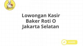 Lowongan Kasir Baker Roti O Jakarta Selatan