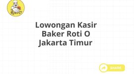 Lowongan Kasir Baker Roti O Jakarta Timur