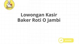 Lowongan Kasir Baker Roti O Jambi