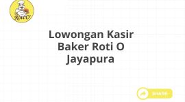 Lowongan Kasir Baker Roti O Jayapura