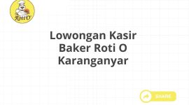 Lowongan Kasir Baker Roti O Karanganyar