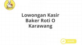 Lowongan Kasir Baker Roti O Karawang