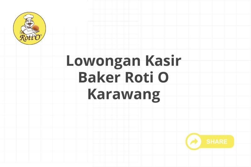 Lowongan Kasir Baker Roti O Karawang