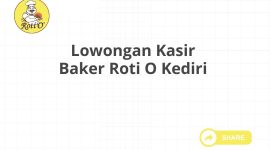 Lowongan Kasir Baker Roti O Kediri