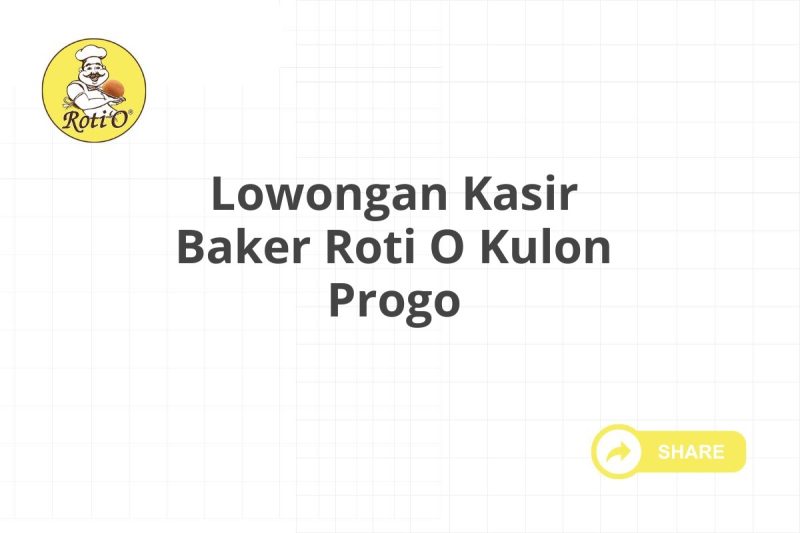 Lowongan Kasir Baker Roti O Kulon Progo