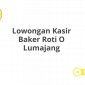 Lowongan Kasir Baker Roti O Lumajang