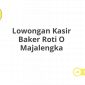 Lowongan Kasir Baker Roti O Majalengka