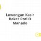 Lowongan Kasir Baker Roti O Manado